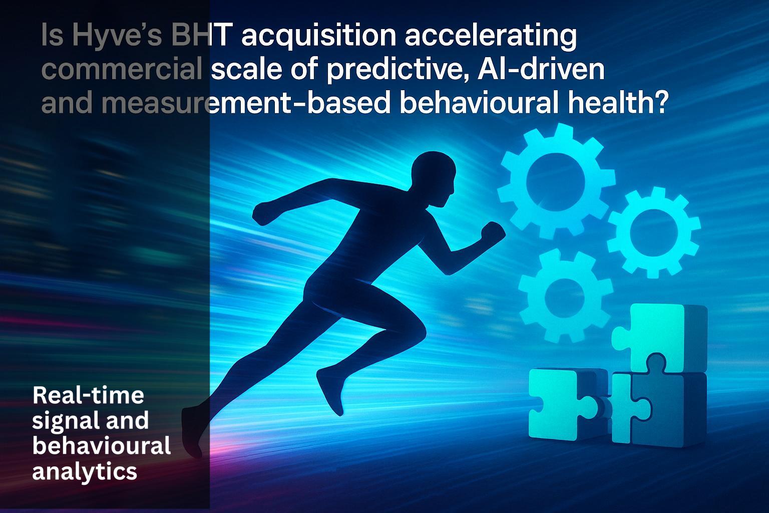 Is Hyve's BHT acquisition accelerating commercial scale of predictive, AI-driven and measurement-based behavioural health?