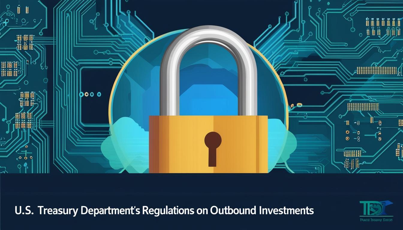Treasury Department unveils new outbound investment regulations targeting Chinese technologies